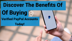 Discover The Benefits Of Buying Verified PayPal Accounts Today!